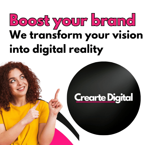 Boost your brand, we transform your idea into digital realm, Crearte Digital